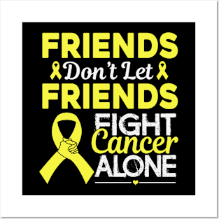 Friends Don't Let Friends Fight Cancer Alone Hydrocephalus Awareness Yellow Ribbon Warrior Posters and Art